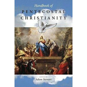 Handbook of Pentecostal Christianity, Paperback - Adam Stewart imagine