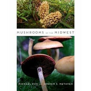 Mushrooms of the Midwest, Paperback - Michael Kuo imagine