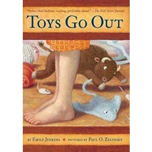 Toys Go Out: Being the Adventures of a Knowledgeable Stingray, a Toughy Little Buffalo, and Someone Called Plastic, Paperback - Emily Jenkins imagine