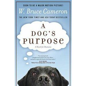 A Dog's Purpose, Paperback - W. Bruce Cameron imagine