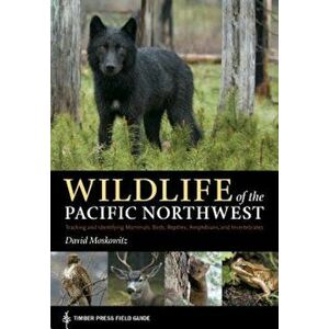 Wildlife of the Pacific Northwest: Tracking and Identifying Mammals, Birds, Reptiles, Amphibians, and Invertebrates, Paperback - David Moskowitz imagine