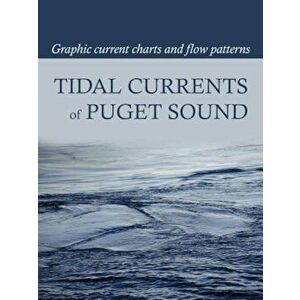 Tidal Currents of Puget Sound: Graphic Current Charts and Flow Patterns, Paperback - David Burch imagine