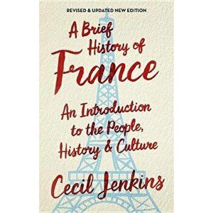 A Brief History of France, Revised and Updated, Paperback - Cecil Jenkins imagine