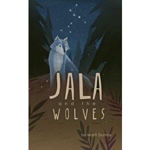 Jala and the Wolves, Paperback - Marti Dumas imagine