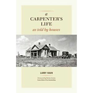 A Carpenter's Life as Told by Houses, Hardcover - Larry Haun imagine