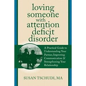 Loving Someone with Attention Deficit Disorder: A Practical Guide to Understanding Your Partner, Improving Your Communication & Strengthening Your Rel imagine