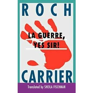 La Guerre, Yes Sir!, Paperback - Roch Carrier imagine