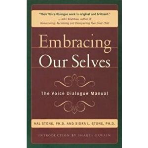 Embracing Ourselves: The Voice Dialogue Manual, Paperback - Hal Stone imagine