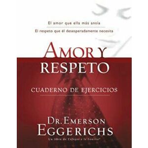 Amor y Respeto: Cuaderno de Ejercicios = Love and Respect, Paperback - Emerson Eggerichs imagine