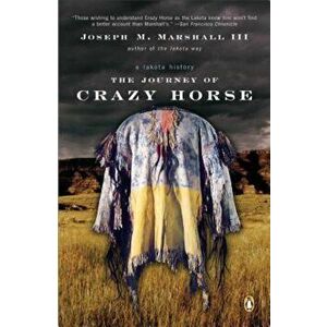 The Journey of Crazy Horse: A Lakota History, Paperback - Joseph M. Marshall imagine