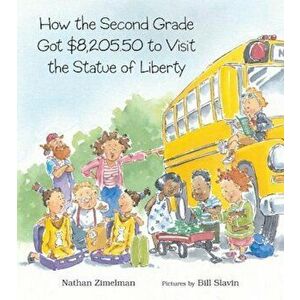 How the Second Grade Got $8, 205.50 to Visit the Statue of Liberty, Paperback - Nathan Zimelman imagine