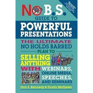 No B.S. Guide to Powerful Presentations: The Ultimate No Holds Barred Plan to Sell Anything with Webinars, Online Media, Speeches, and Seminars, Paper imagine