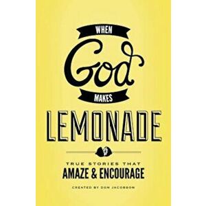 When God Makes Lemonade: True Stories That Amaze & Encourage, Paperback - Don Jacobson imagine