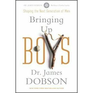 Bringing Up Boys, Paperback - James C. Dobson imagine