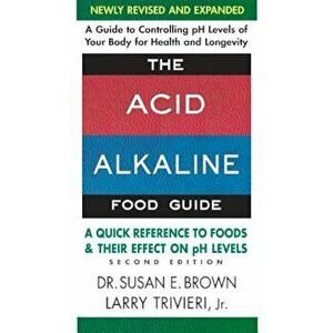 The Acid-Alkaline Food Guide - Second Edition: A Quick Reference to Foods & Their Efffect on PH Levels, Paperback - Susan E. Brown imagine