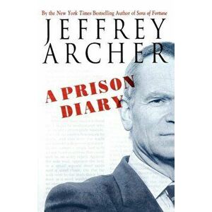 A Prison Diary, Paperback - Jeffrey Archer imagine