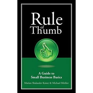 Rule of Thumb: A Guide to Small Business Basics, Paperback - Marian Shalander Kaiser imagine