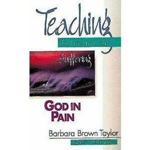 God in Pain: Teaching Sermons on Suffering (Teaching Sermons Series), Paperback - Barbara B. Taylor imagine