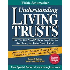 Understanding Living Trusts(r): How You Can Avoid Probate, Keep Control, Save Taxes, and Enjoy Peace of Mind, Paperback - Vickie Schumacher imagine