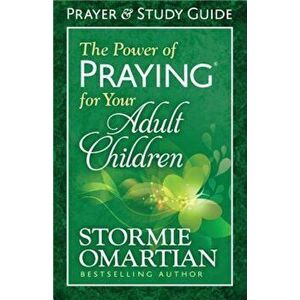 The Power of Praying for Your Adult Children: Prayer and Study Guide, Paperback - Stormie Omartian imagine