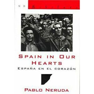 Spain in Our Hearts/Espana En El Corazon: Hymn to the Glories of the People at War/Himno a Las Glorias del Pueblo En La Guerra, Paperback - Pablo Neru imagine