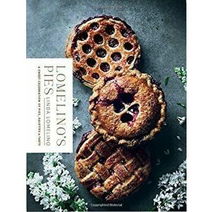 Lomelino's Pies: A Celebration of Pies, Galettes, and Tarts, Hardcover - Linda Lomelino imagine