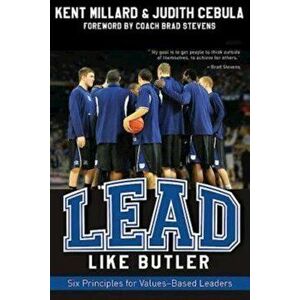 Lead Like Butler: Six Principles for Values-Based Leaders, Paperback - Judith Cebula imagine