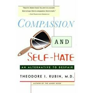 Compassion and Self Hate: An Alternative to Despair, Paperback - Theodore I. Rubin imagine