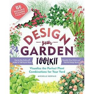 Design-Your-Garden Toolkit: Visualize the Perfect Plant Combinations for Your Yard; Step-By-Step Guide with Profiles of 128 Popular Plants, Reusab, Pa imagine