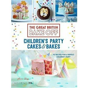 Great British Bake Off: Children's Party Cakes & Bakes, Hardcover - Annie Rigg imagine