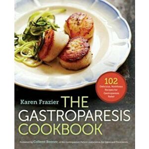 The Gastroparesis Cookbook: 102 Delicious, Nutritious Recipes for Gastroparesis Relief, Paperback - Karen Frazier imagine
