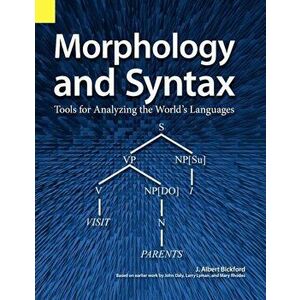 Morphology and Syntax: Tools for Analyzing the World's Languages, Paperback - John Albert Bickford imagine