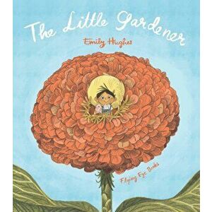 Little Gardener, Paperback - Emily Hughes imagine
