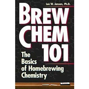 Brew Chem 101: The Basics of Homebrewing Chemistry, Paperback - Lee W. Janson imagine