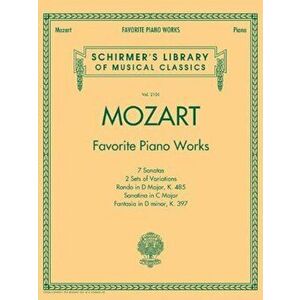 Mozart - Favorite Piano Works: Schirmer's Library of Musical Classics Vol. 2101, Paperback - Wolfgang Amadeus Mozart imagine