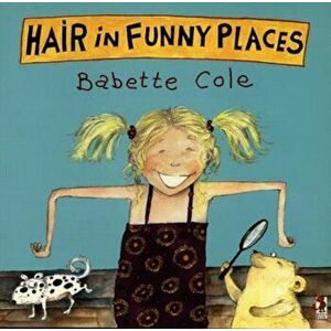 Hair In Funny Places, Paperback - Babette Cole imagine