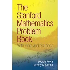 The Stanford Mathematics Problem Book: With Hints and Solutions, Paperback - G. Polya imagine