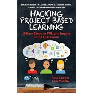 Hacking Project Based Learning: 10 Easy Steps to Pbl and Inquiry in the Classroom, Hardcover - Ross Cooper imagine