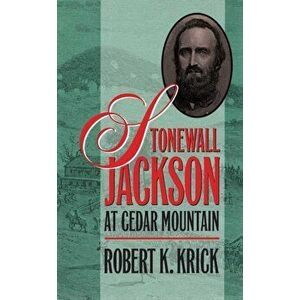 Stonewall Jackson at Cedar Mountain, Paperback - Robert K. Krick imagine