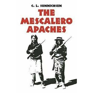 The Mescalero Apaches, Paperback - C. L. Sonnichsen imagine