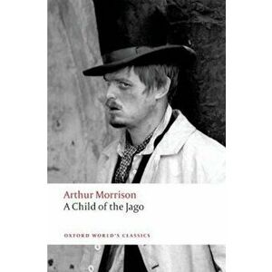 Child of the Jago, Paperback - Arthur Morrison imagine