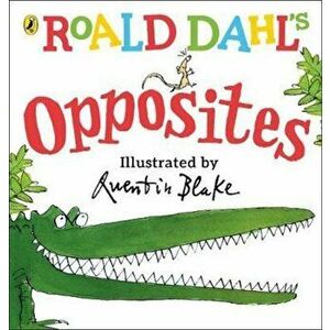 Roald Dahl's Opposites, Hardcover - Roald Dahl imagine