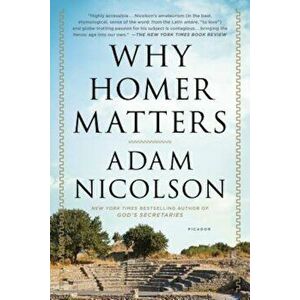 Why Homer Matters: A History, Paperback - Adam Nicolson imagine