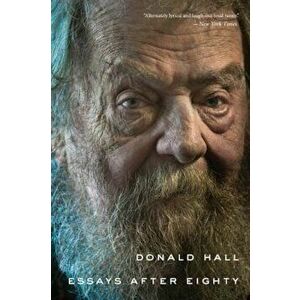Essays After Eighty, Paperback - Donald Hall imagine
