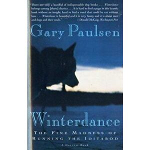 Winterdance: The Fine Madness of Running the Iditarod, Paperback - Gary Paulsen imagine