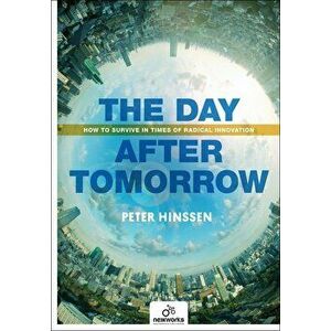 The Day After Tomorrow: How to Survive in Times of Radical Innovation, Paperback - Peter Hinssen imagine