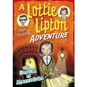 Scroll of Alexandria A Lottie Lipton Adventure, Paperback - Dan Metcalf imagine