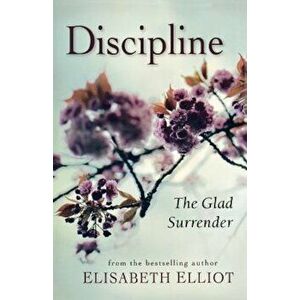 Discipline: The Glad Surrender, Paperback - Elisabeth Elliot imagine