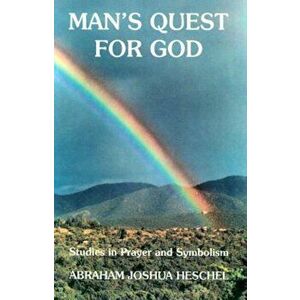 Man's Quest for God: Studies in Prayer and Symbolism, Paperback - Abraham J. Heschel imagine