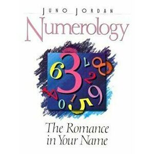 Numerology: The Romance in Your Name, Paperback - Juno Jordan imagine